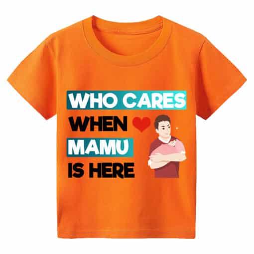 Customized T Shirt Who Cares When Mamu Is Here Orange